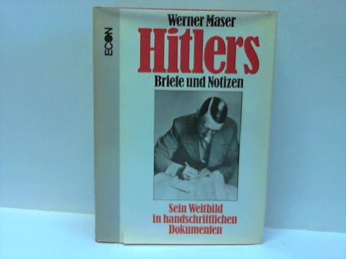 Maser, Werner - Hitlers Briefe und Notizen. Sein Weltbild in handschriftlichen Dokumenten