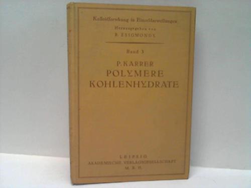 Karrer, P. - Einfhrung in die Chemie der Polymeren Kohlenhydrate. Ein Grundriss der Chemie der Strke, des Glykogens, der Zellulose u. a. Polysaccharide