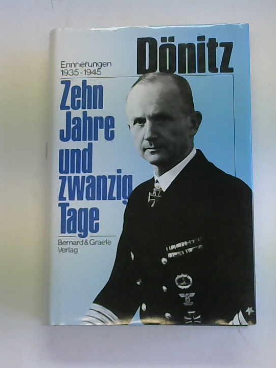Dnitz, Karl - Zehn Jahre und zwanzig Tage. Erinnerungen 1935-1945