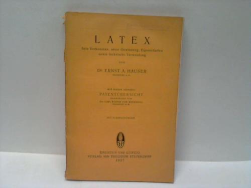 Hauser, Dr. Ernst A. - Latex. Sein Vorkommmen, seine Gewinnung, Eigenschaften sowie technische Verwendung