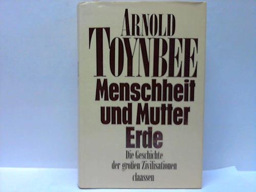 Toynbee, Arnold - Menschheit und Mutter Erde. Die Geschichte der groen Zivilisationen