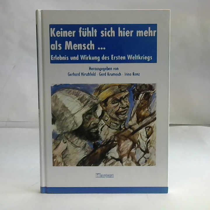 Hirschfeld, Gerhard (Hrsg.)/ Krumeich, Gerd (Hrsg.)/ Renz, Irina - Keiner fhlt sich hier mehr als Mensch ... Erlebnis und Wirkung des Ersten Weltkriegs