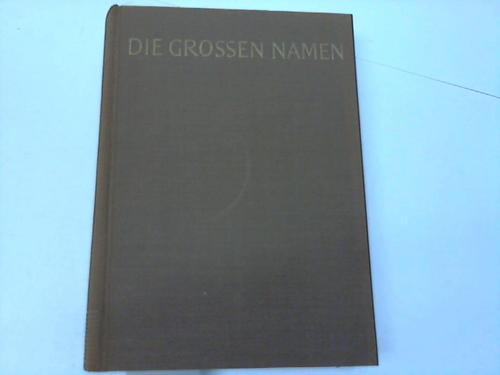 Bayern, Konstantin Prinz von - Die grossen Namen. Begegnungen mit bedeutenden Deutschen unserer Zeit
