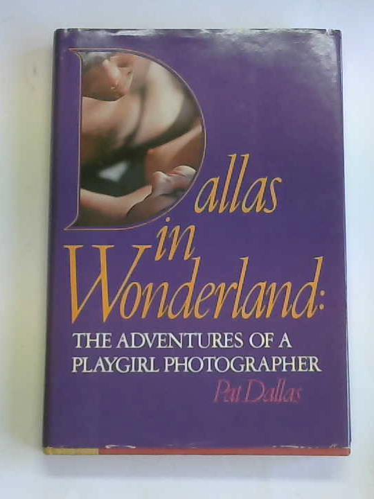 Dallas, Pat - Dallas in Wonderland. The adventures of a Playgirl Photographer