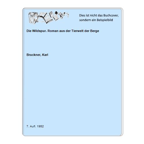 Bruckner, Karl - Die Wildspur. Roman aus der Tierwelt der Berge