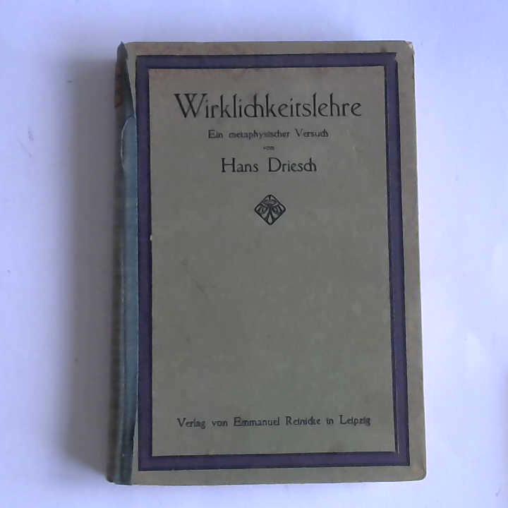 Driesch, Hans - Wirklichkeitslehre. Ein Metaphysischer Versuch