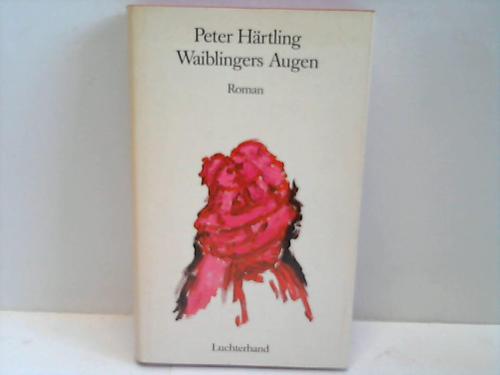 Hrtling, Peter - Waiblingers Augen. Roman