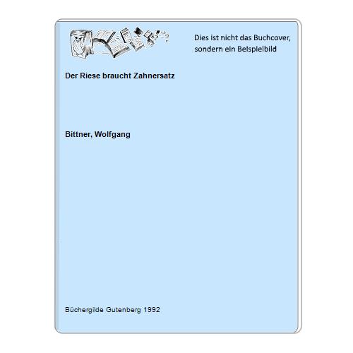 Bittner, Wolfgang - Der Riese braucht Zahnersatz
