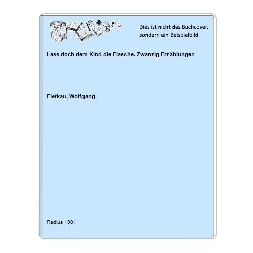 Fietkau, Wolfgang - Lass doch dem Kind die Flasche. Zwanzig Erzhlungen