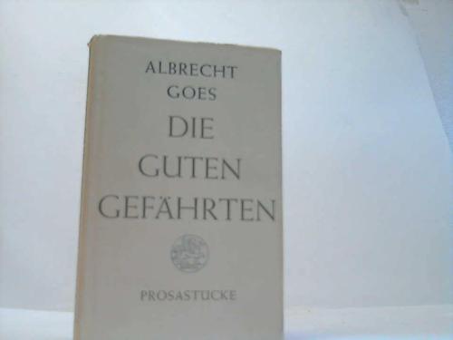 Goes, Albrecht - Die guten Gefhrten. Prosastcke