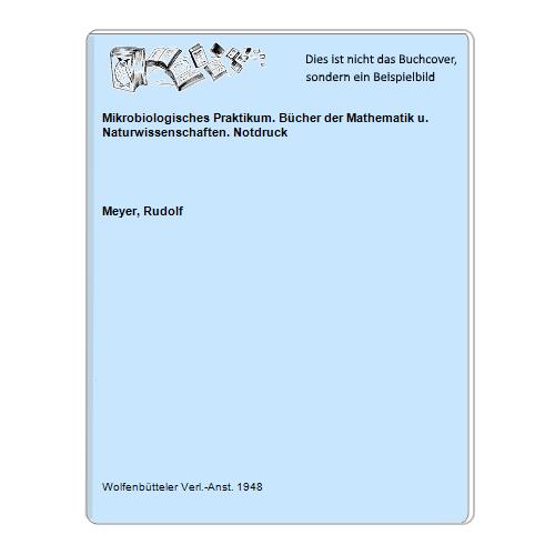 Meyer, Rudolf - Mikrobiologisches Praktikum. Bcher der Mathematik u. Naturwissenschaften. Notdruck