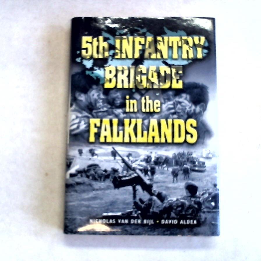 Bijl Bem, Nick van der/ Aldea, David - 5th Infantry Brigade in the Falklands 1982