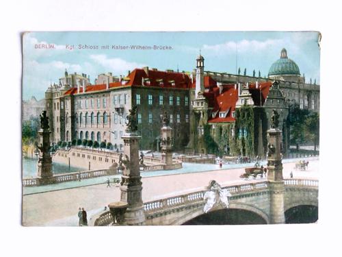 Berlin - Postkarte: Berlin - Kgl. Schloss mit Kaiser-Wilhelm-Brcke