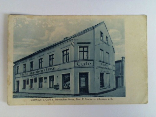 (Knnern an der Saale / Sachsen-Anhalt) - Ansichtskarte: Gasthaus u. Caf z. Deutschen Haus, Bes. F. Starke - Knnern a. S.