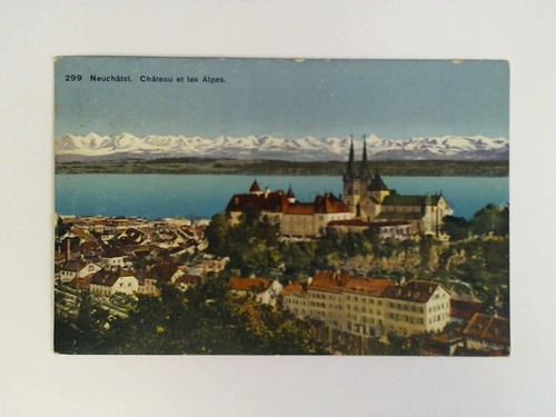 (Neuenburg - Schweiz) - Ansichtskarte: Neuchatel. Chateau et les Alpes