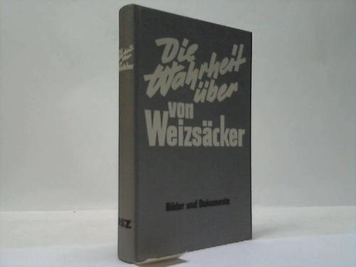 Randow, Fritz von - Die Wahrheit ber von Weizscker. Bilder und Dokumente