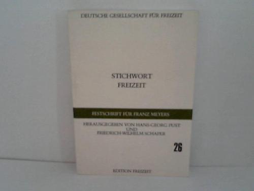 Pust, H.-G./Schaper, F.-W. (Hrsg.) - Stichwort Freizeit. Festschrift fr Franz Meyers zur Vollendung des 70. Lebensjahres