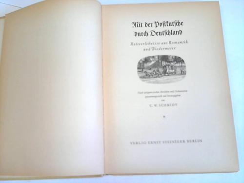 Schmidt, C. W. - Mit der Postkutsche durch Deutschland. Reiseerlebnisse aus Romantik und Biermeier. Nach zeitgenssischen Berichten und Dokumenten