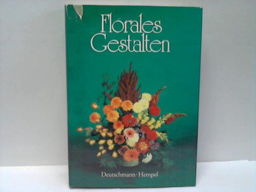 Deutschmann, Dr. Karl-Heinz / Hempel, Horst - Florales Gestalten. Vom Umgang mit Blumen,  Zweigen, Frchten und Gefen im Wechsel der Jahreszeiten