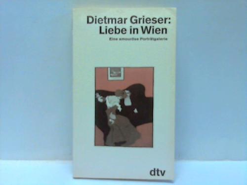 Grieser, Dietmar - Eine Liebe in Wien. Eine amourse Portrtgalerie