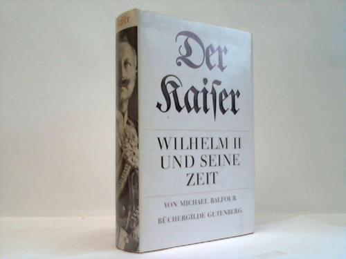Balfour, Michael - Der Kaiser - Wilhelm II. und seine Zeit