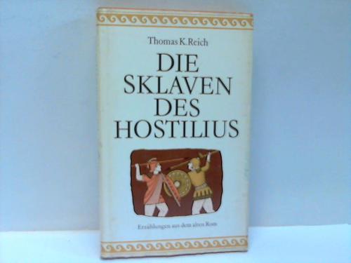 Reich, Thomas K. - Die Sklaven des Hostilius. Erzhlungen aus dem alten Rom