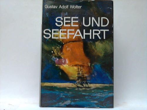 Wolter, Gustav-Adolf - See und Seefahrt. Was Freunde der See und der Seefahrt wissen mssen