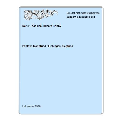 Pahlow, Mannfried / Eichinger, Siegfried - Natur - das gesndeste Hobby
