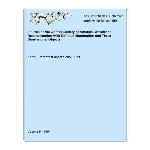 Leith, Emmett N./Upatnieks, Juris - Journal of the Opitcal Society of America. Wavefront Reconstruction with Diffused Illumination and Three-Dimensional Objects