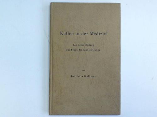 Kaffee - Gallwas, Joachim - Kaffee in der Medizin. Ein neuer Beitrag zur Frage der Kaffeewirkung