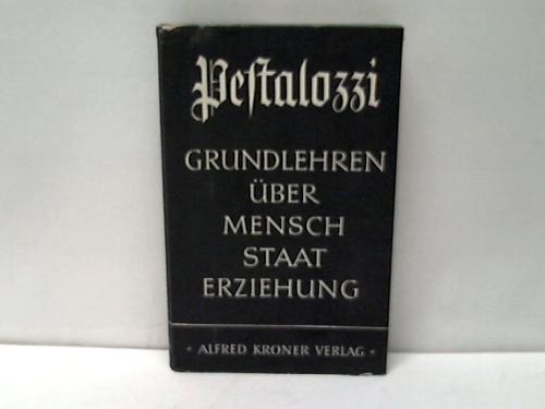 Schneider, Prof. Hermann (Hrsg.) - Pestalozzi. Grundlehren ber Mensch und Erziehung. Seine Schriften in Auswahl