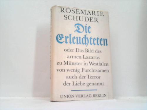 Schuder, Rosemarie - Die Erleuchteten oder Das Bild des armen Lazarus zu Mnster in Westfalen von wenig Furchtsamen auch der Terror der Liebe genannt