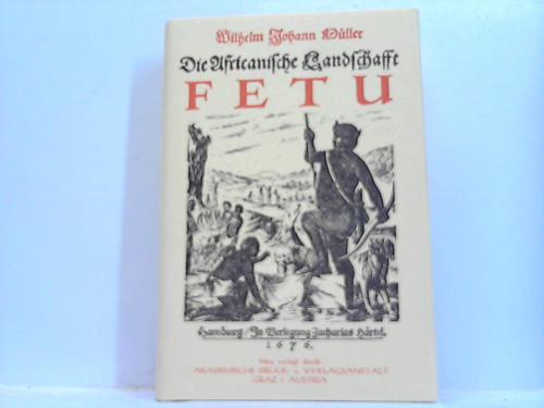Mller, Wilhelm Johann - Die Africanische auf der Guineischen Gold-Cust gelegene Landschafft Fetu