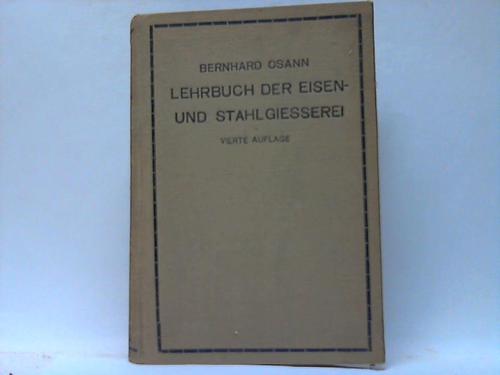 Osann, Bernhard - Lehrbuch der Eisen- und Stahlgiesserei verfasst fr den Gebrauch beim Unterricht, beim Selbststudium und in der Praxis