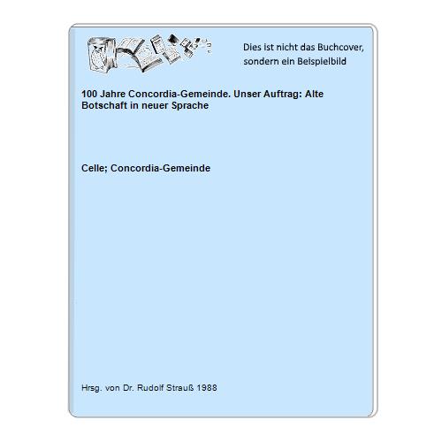 Celle; Concordia-Gemeinde - 100 Jahre Concordia-Gemeinde. Unser Auftrag: Alte Botschaft in neuer Sprache