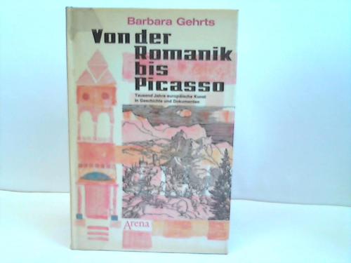 Gehrts, Barbara - Von der Romanik bis Picasso. Tausend Jahre europische Kunst in Geschichte und Dokumenten