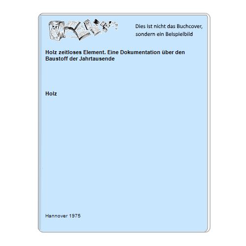 Holz - Holz zeitloses Element. Eine Dokumentation ber den Baustoff der Jahrtausende