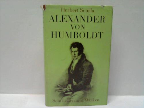 Scurla, Herbert - Alexander von Humboldt. Sein Leben und Wirken
