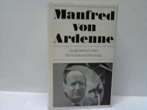 Ardenne, Manfred von - Ein glckliches Leben fr Technik und Forschung