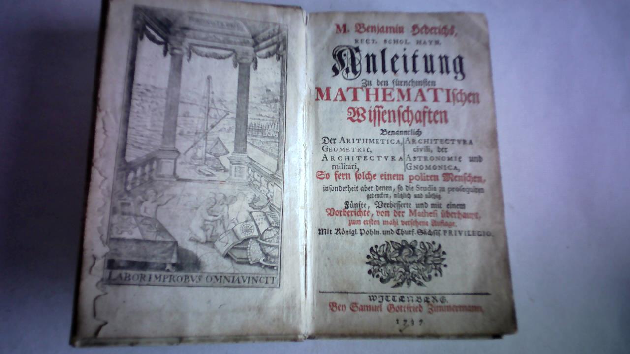 Anleitung zu den fürnehmsten Mathematischen Wissenschaften. Benanntlich der Arithmetica, Geometrie, Architectura militari, Architectura civilli, der Astronomie und Gommonica, so fern solche einem politem Menschen, insonderheit aber denen, so die Studia zu profequiren gedencken, nützlich und nöthig