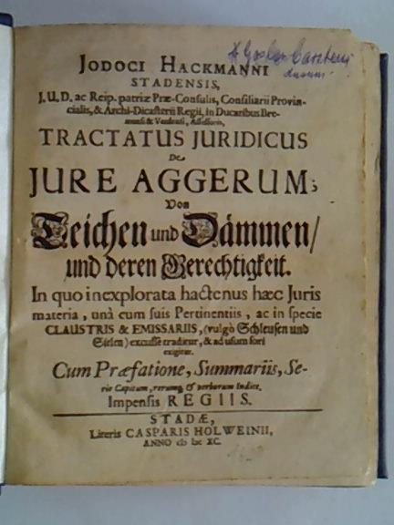Tractatus juridicus de jure aggerum. Von Teichen und Dämmen, und deren Gerechtigkeit. - 2 Teile in einem Band