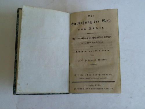 Mller, F.C. Johannes - Die Entstehung der Welt aus Nichts. Astronomisch-philosophische Skizze in logischer Darstellung fr Gelehrte und Gebildete