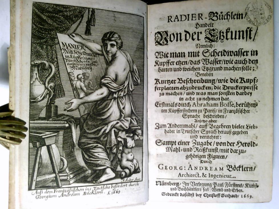 Bosse, Abraham/ Bcklern, Georg Andream - Radier-Bchlein Handelt Von der Etzkunst/ Nemlich: Wie man mit Scheidwasser in Kupffer etzen/ das Wasser/ wie auch den harten und weichen Etzgrund machen solle; Beneben Kurzer Beschreibung/ wie die Kupferplatten abzudrucken; die Druckerpresse zu machen/ und was man sonsten darbey in acht zu nehmen hat. Erstmals durch Abraham Bosse, berhmten Kupfferstechern zu Paris/ in Franzsischer Sprache beschrieben/ Anjetzo aber Zum Andernmahl/ auff Begehren vieler Liebhaber in Teutscher Sprach herausgegeben und vermehret: Sampt einer Zugabe/ von der Herold-Mahl- und Reisskunst/ mit darzugehrigen Figuren