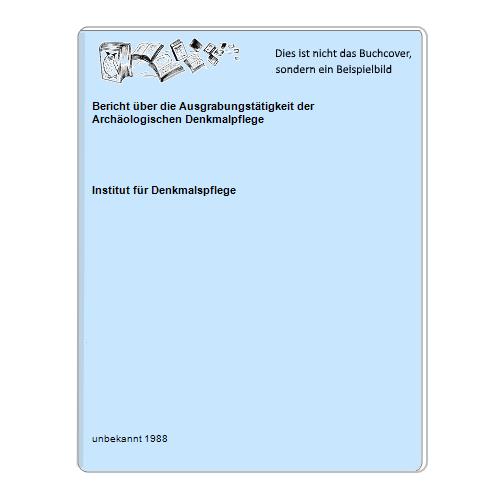 Institut fr Denkmalspflege - Bericht ber die Ausgrabungsttigkeit der Archologischen Denkmalpflege