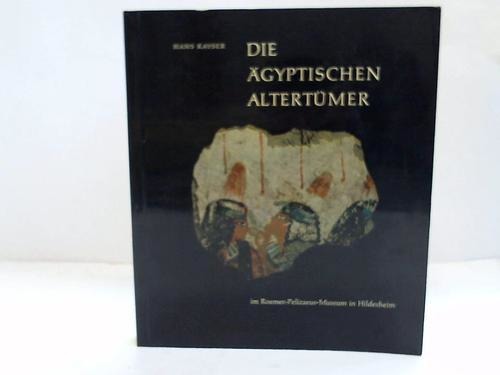 Katalog; Kayser, Hans - Die gyptischen Altertmer im Roemer-Pelizaeus-Museum in Hildesheim