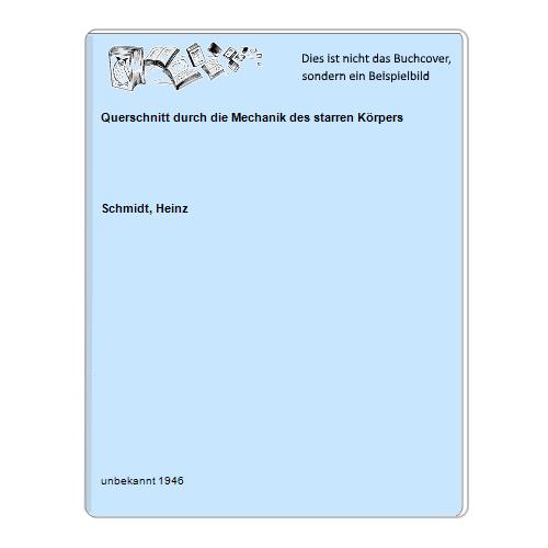 Schmidt, Heinz - Querschnitt durch die Mechanik des starren Krpers