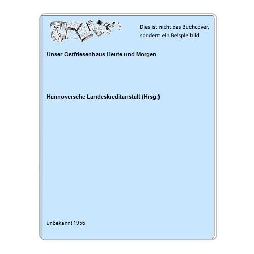 Hannoversche Landeskreditanstalt (Hrsg.) - Unser Ostfriesenhaus Heute und Morgen