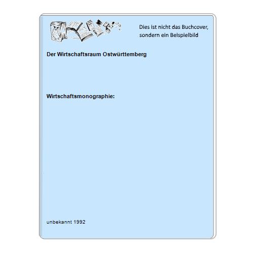 Wirtschaftsmonographie: - Der Wirtschaftsraum Ostwrttemberg