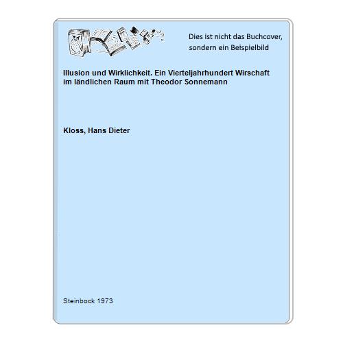 Kloss, Hans Dieter - Illusion und Wirklichkeit. Ein Vierteljahrhundert Wirschaft im lndlichen Raum mit Theodor Sonnemann