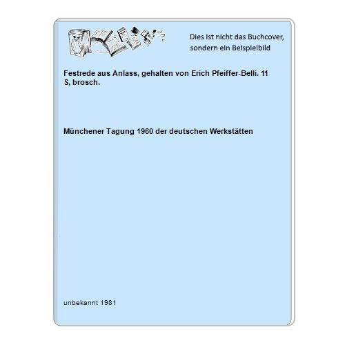 Mnchener Tagung 1960 der deutschen Werksttten - Festrede aus Anlass, gehalten von Erich Pfeiffer-Belli. 11 S, brosch.